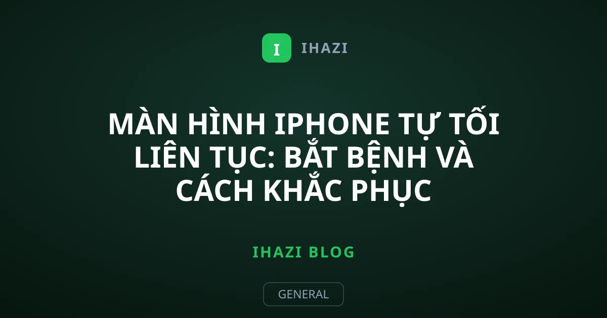 Màn hình iPhone tự tối liên tục: Bắt bệnh và cách khắc phục